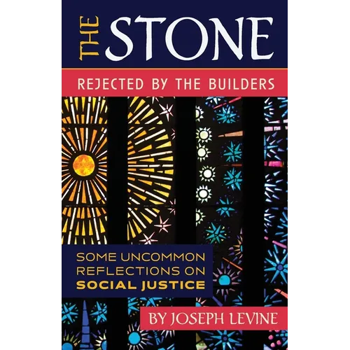 The Stone Rejected by the Builders: Some Uncommon Reflections on Social Justice