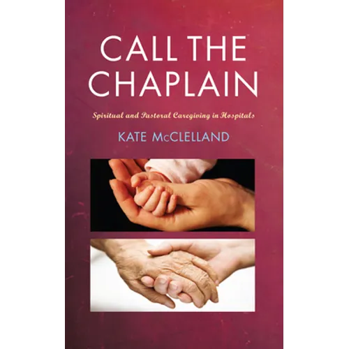 Call the Chaplain: Spiritual and Pastoral Caregiving in Hospitals
