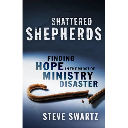 Shattered Shepherds: Finding Hope in the Midst of Ministry Disaster