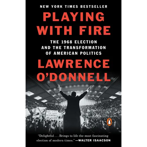 Playing with Fire: The 1968 Election and the Transformation of American Politics