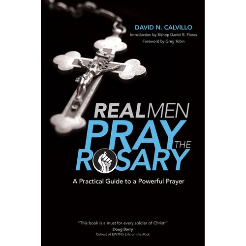 Real Men Pray the Rosary: A Practical Guide to a Powerful Prayer
