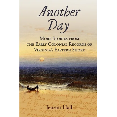 Another Day: More Stories from the Early Colonial Records of Virginia's Eastern Shore