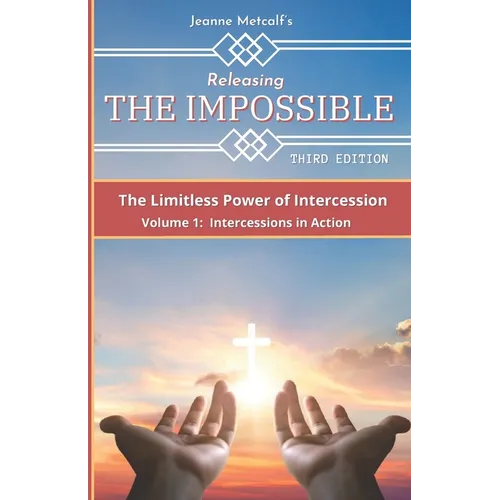 Releasing the Impossible: The Limitless Power of Intercession
