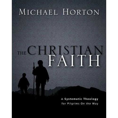 The Christian Faith: A Systematic Theology for Pilgrims on the Way