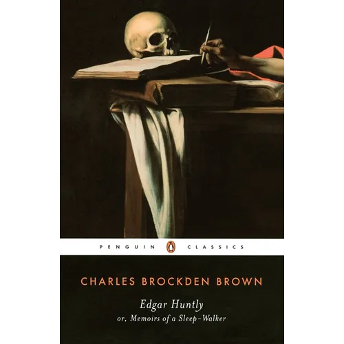 Edgar Huntly or, Memoirs of a Sleep-Walker: Or, Memoirs of a Sleep-Walker
