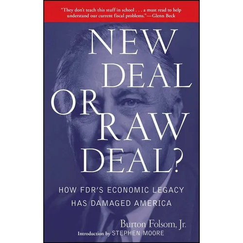 New Deal or Raw Deal?: How Fdr's Economic Legacy Has Damaged America